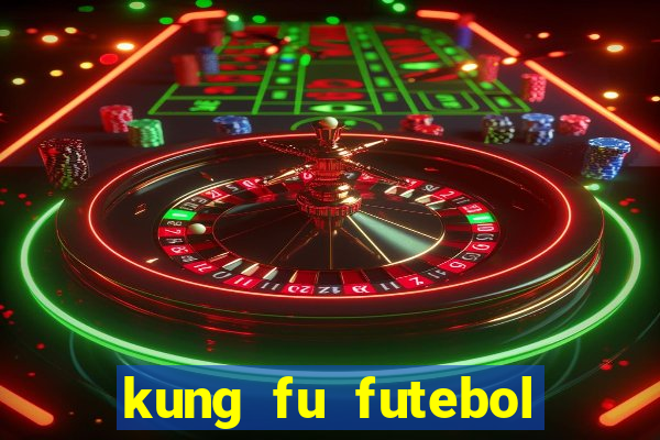 kung fu futebol clube dublado online