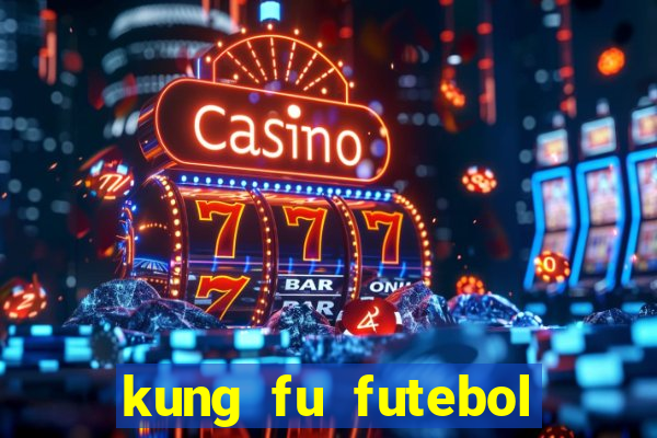 kung fu futebol clube dublado online