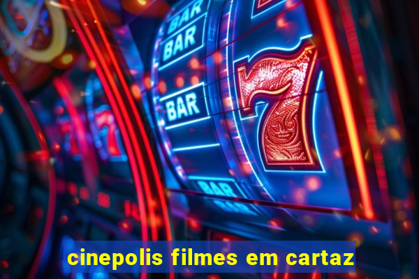 cinepolis filmes em cartaz