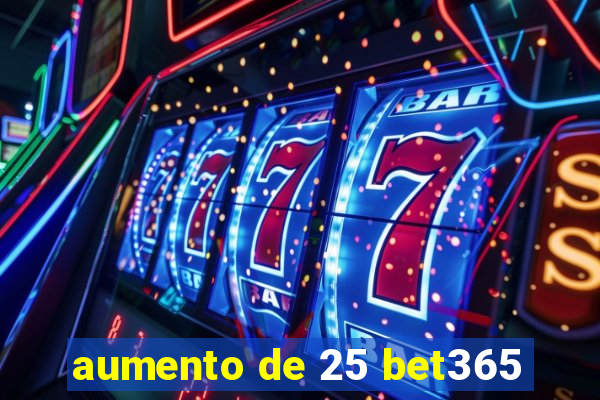 aumento de 25 bet365