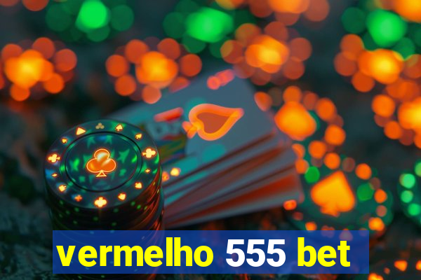 vermelho 555 bet