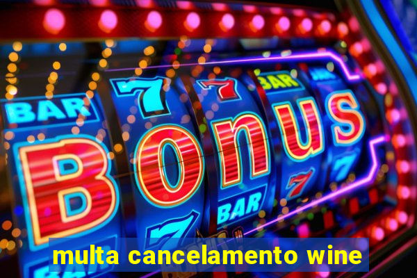 multa cancelamento wine