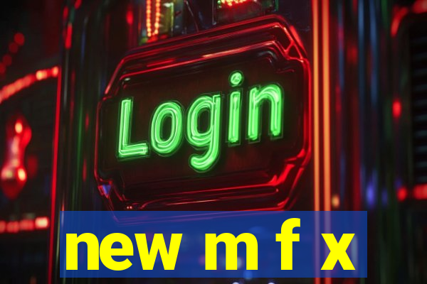 new m f x