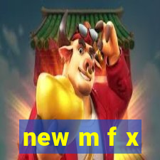 new m f x