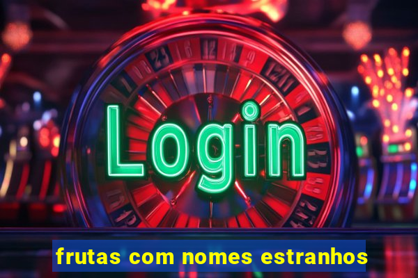 frutas com nomes estranhos