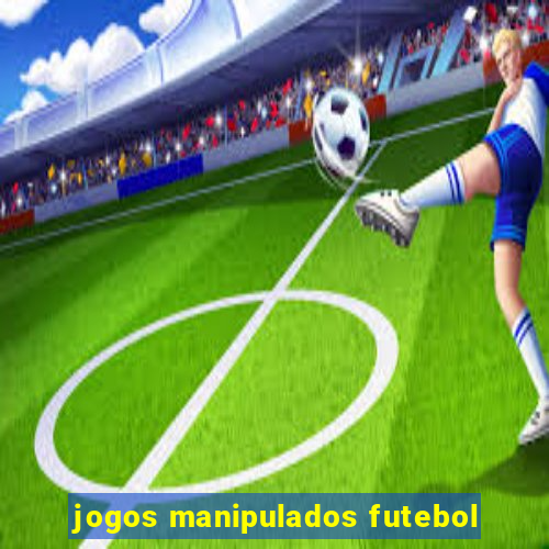 jogos manipulados futebol