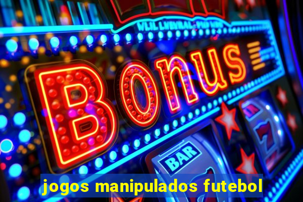 jogos manipulados futebol