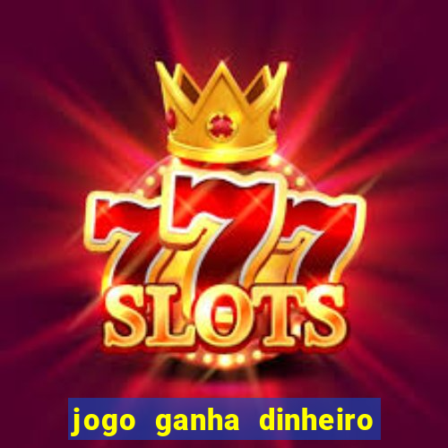 jogo ganha dinheiro de verdade
