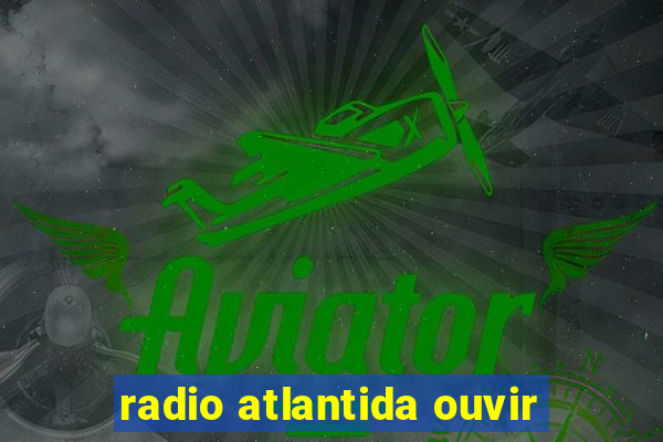 radio atlantida ouvir