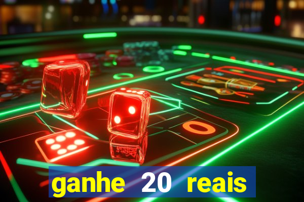 ganhe 20 reais para apostar