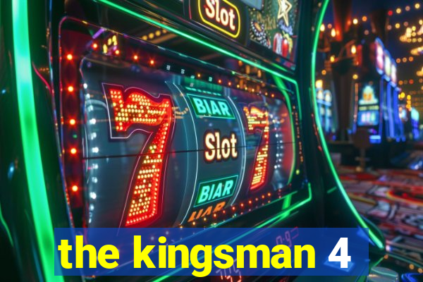 the kingsman 4