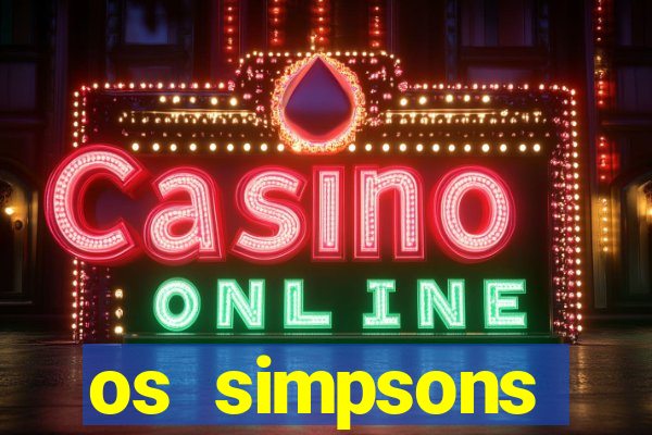 os simpsons assistir dublado