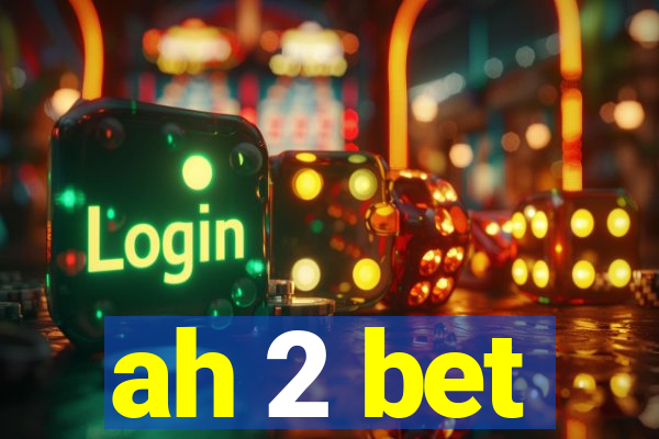 ah 2 bet