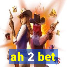 ah 2 bet