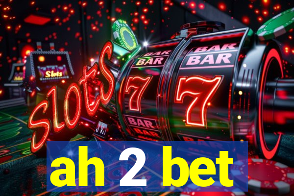 ah 2 bet