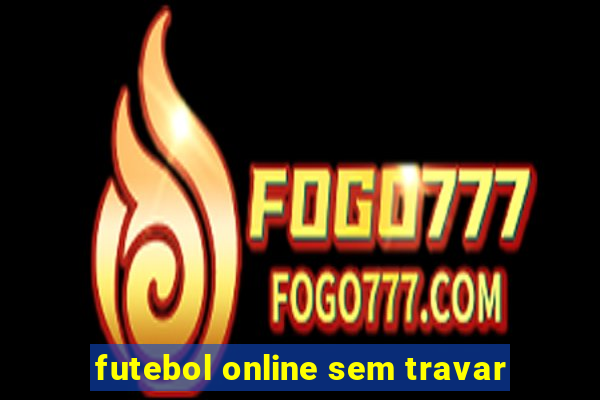 futebol online sem travar