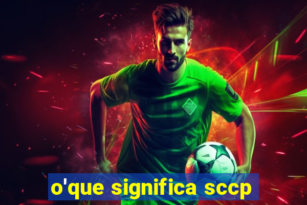 o'que significa sccp