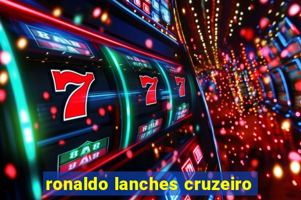 ronaldo lanches cruzeiro