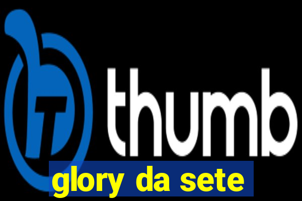 glory da sete