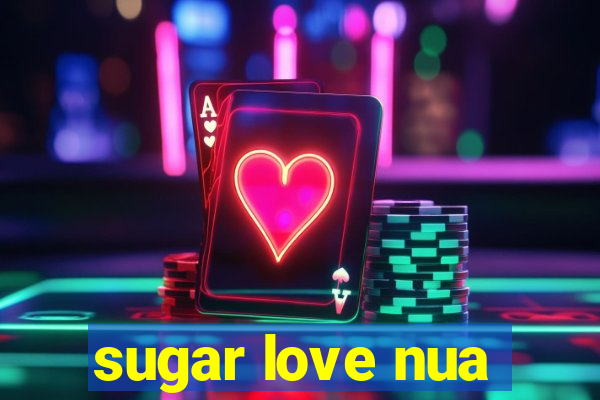sugar love nua