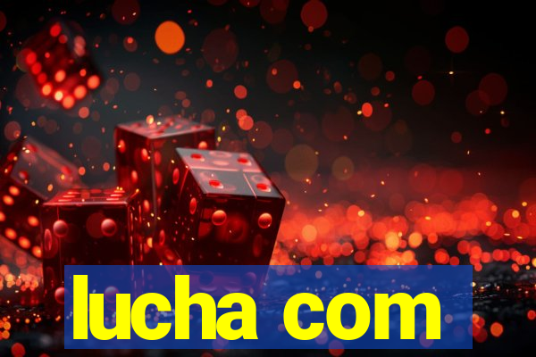 lucha com