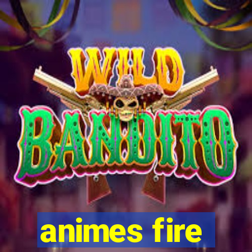 animes fire