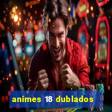 animes 18 dublados