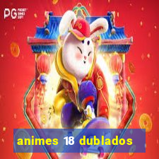 animes 18 dublados