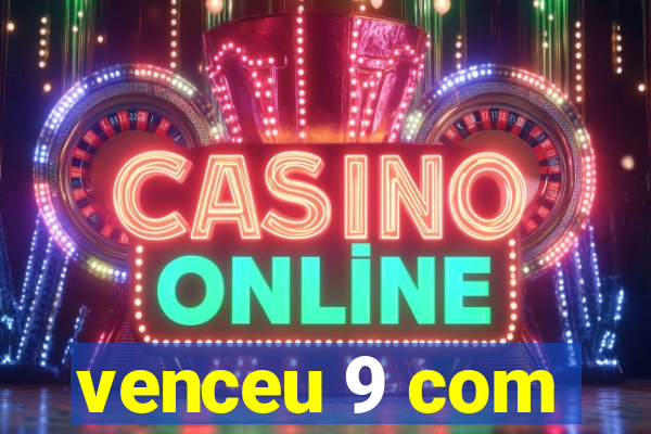 venceu 9 com