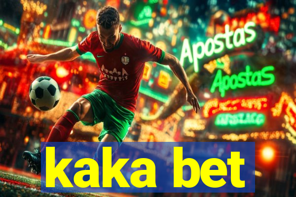 kaka bet