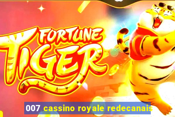 007 cassino royale redecanais