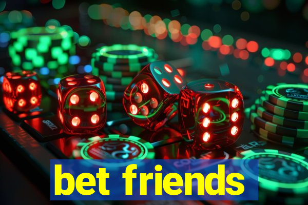 bet friends