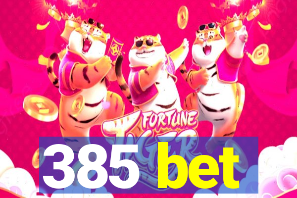385 bet