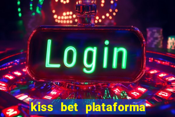 kiss bet plataforma de jogos