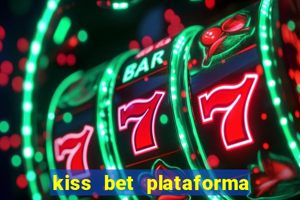 kiss bet plataforma de jogos