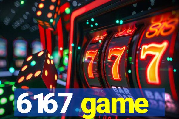 6167 game