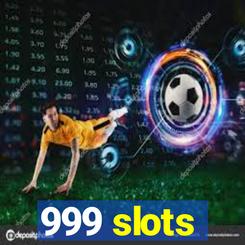 999 slots