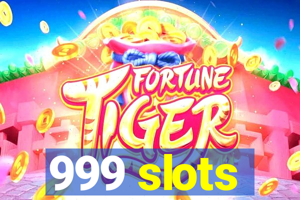 999 slots