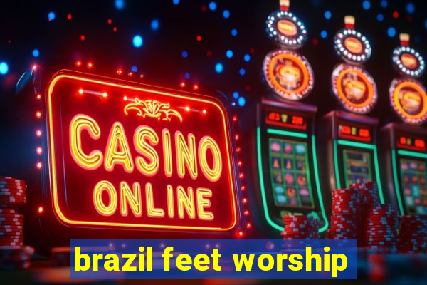 brazil feet worship