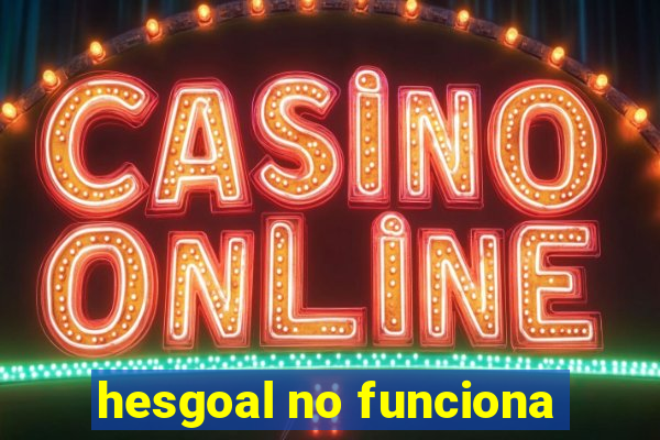 hesgoal no funciona