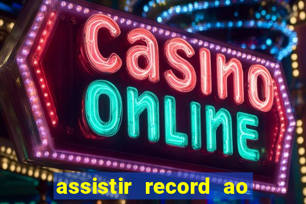 assistir record ao vivo bahia