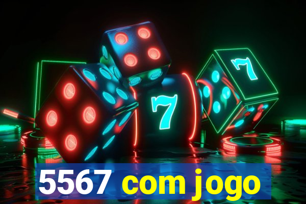 5567 com jogo