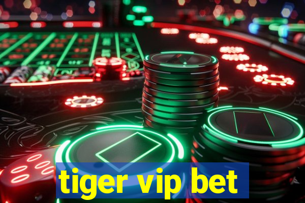 tiger vip bet