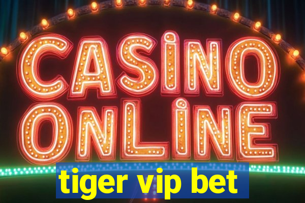 tiger vip bet
