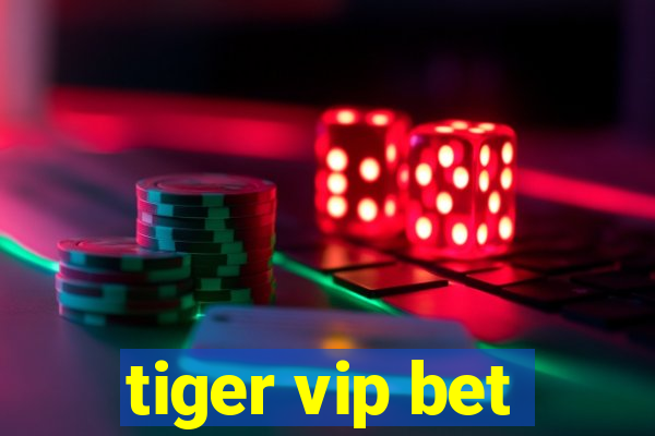 tiger vip bet