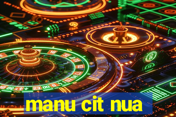 manu cit nua