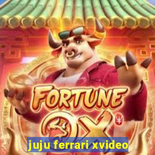 juju ferrari xvideo