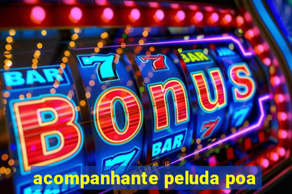 acompanhante peluda poa