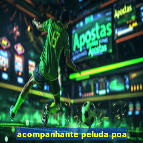 acompanhante peluda poa