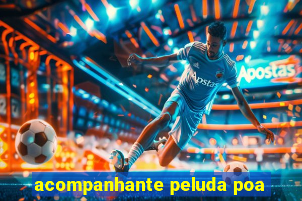 acompanhante peluda poa
